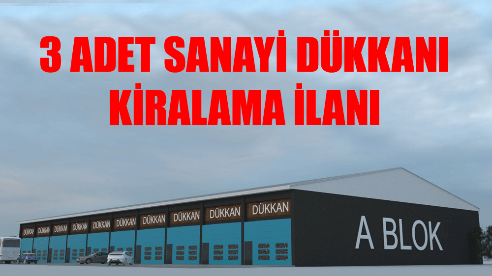 KÜÇÜK SANAYİ SİTESİ 3 ADET DÜKKAN KİRALAMA İLANI (YENİ)