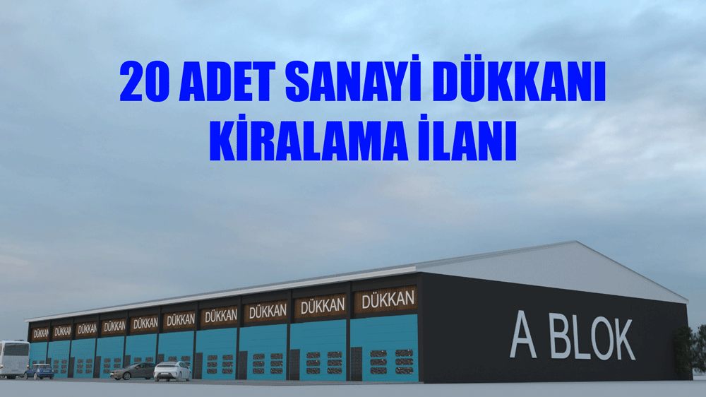 20 ADET SANAYİ DÜKKANI KİRALAMA  İLANI